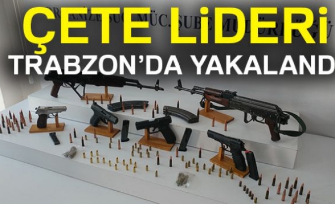 ÇETE LİDERİ TRABZON'DA YAKALANDI!