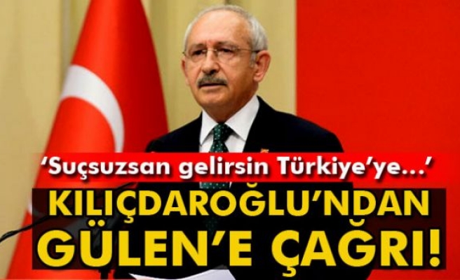 CHP Lideri Kılıçdaroğlu: 'Suçsuzsan gelirsin Türkiye'ye, yargı önüne çıkarsın'