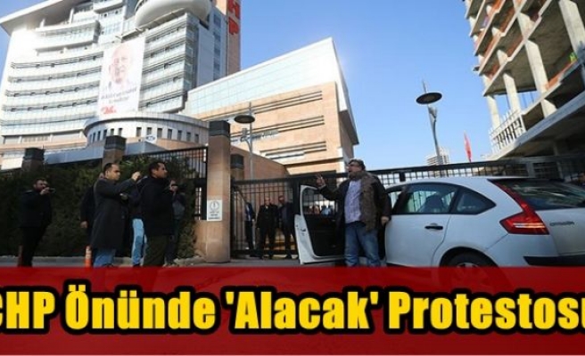 CHP önünde 'alacak' protestosu