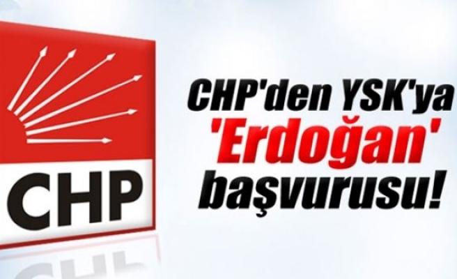 CHP'den YSK'ya 'Erdoğan' başvurusu!