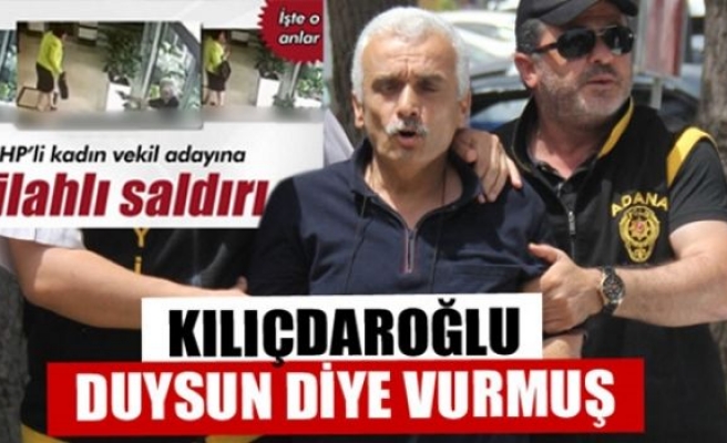 CHP'li kadın vekil adayı vuran zanlı: Kılıçdaroğlu duysun diye vurdum