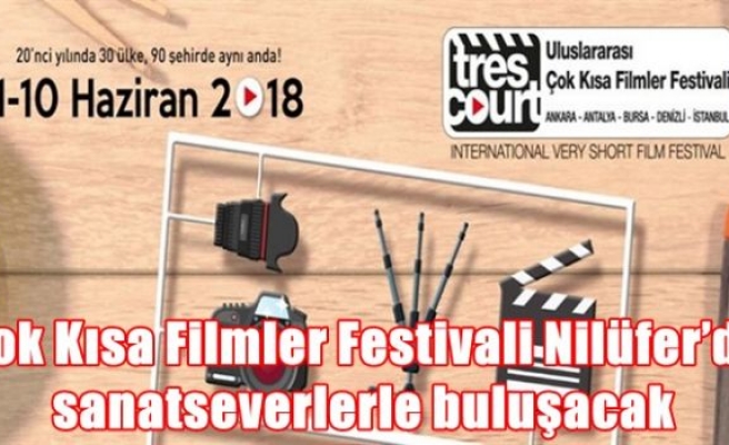Çok Kısa Filmler Festivali Nilüfer’de sanatseverlerle buluşacak