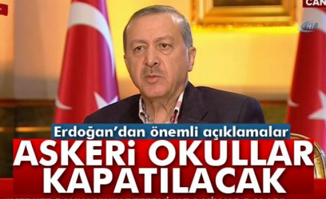 Cumhurbaşkanı Erdoğan: 'Askeri okullar kapatılacak'