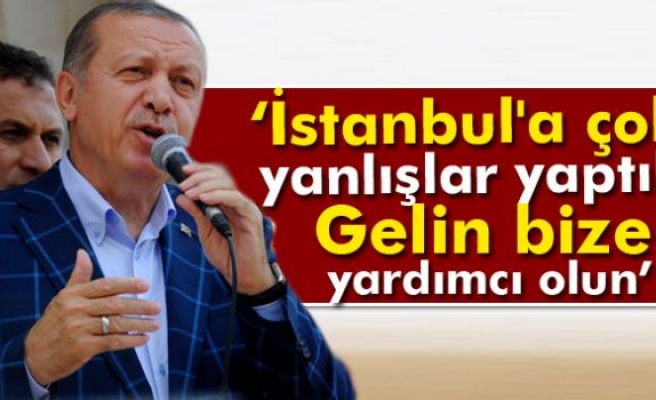 Cumhurbaşkanı Erdoğan: ‘İstanbul'a çok yanlışlar yaptık’