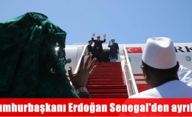 Cumhurbaşkanı Erdoğan Senegal'den ayrıldı