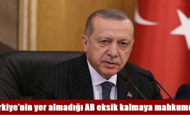 Cumhurbaşkanı Erdoğan: Türkiye’nin yer almadığı AB eksik kalmaya mahkumdur