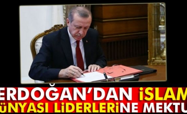Cumhurbaşkanı Erdoğan'dan İslam dünyası liderlerine mektup