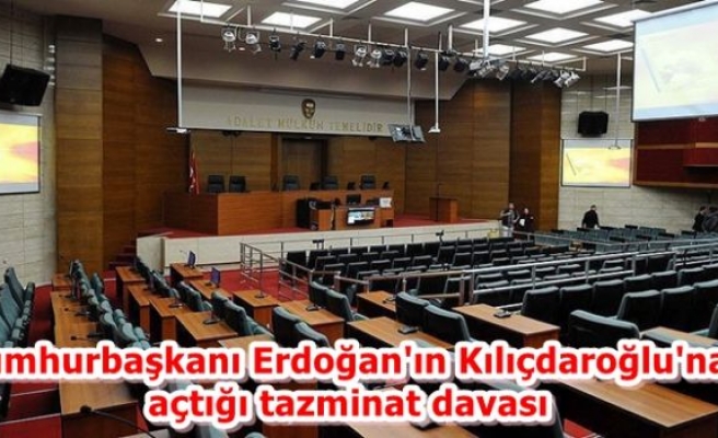 Cumhurbaşkanı Erdoğan'ın Kılıçdaroğlu'na açtığı tazminat davası