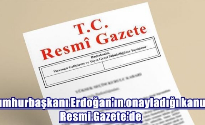 Cumhurbaşkanı Erdoğan'ın onayladığı kanun Resmi Gazete'de