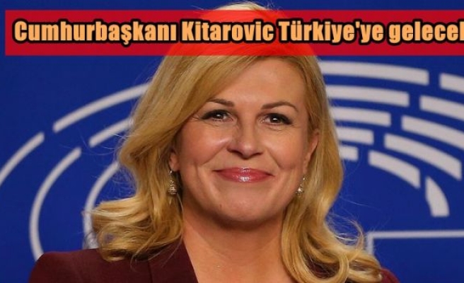 Cumhurbaşkanı Kitarovic Türkiye'ye gelecek