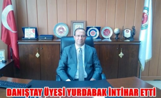 Danıştay üyesi,Yurdabak intihar etti