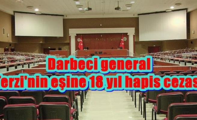 Darbeci general Terzi'nin eşine 18 yıl hapis cezası