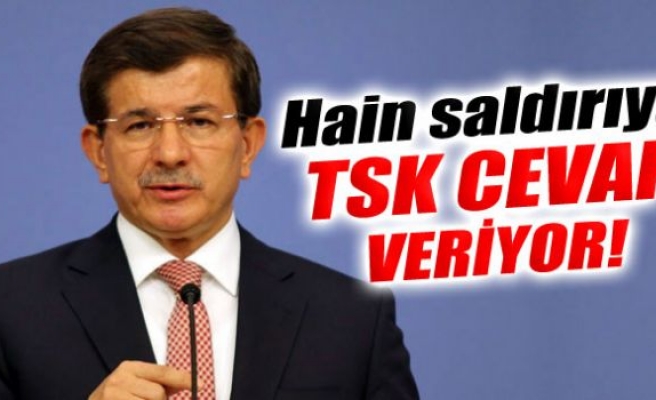 Davutoğlu: 'Hain saldırıya TSK karşılık veriyor'