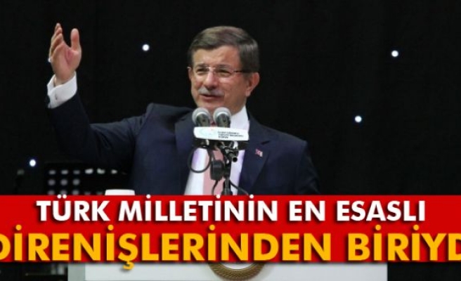 Davutoğlu: 'Türk Milletinin en esaslı direnişlerinden biriydi'