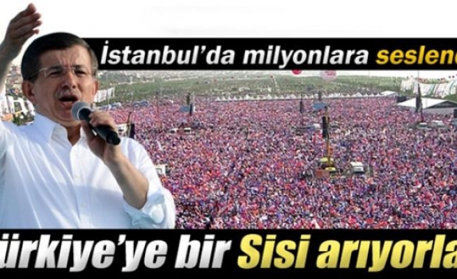 Davutoğlu: 'Türkiye’ye bir Sisi arıyorlar'