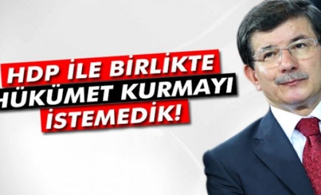 Davutoğlu:'HDP ile birlikte hükümet kurmayı istemedik'