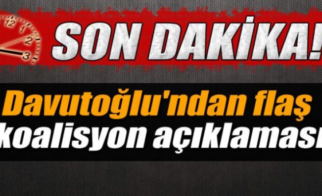 Davutoğlu'ndan flaş koalisyon açıklaması