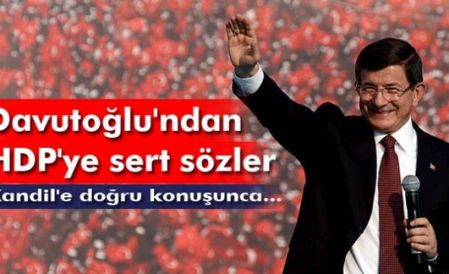 Davutoğlu'ndan HDP'ye sert sözler: Kandil'e doğru konuşunca kulaklarını çekiyorlar