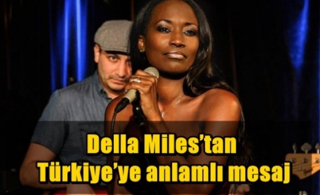 Della Miles’tan Türkiye’ye anlamlı mesaj