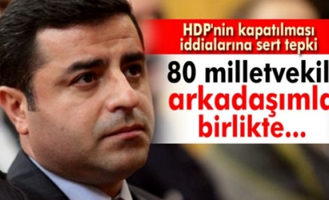 Demirtaş'tan HDP'nin kapatılması iddialarına sert tepki