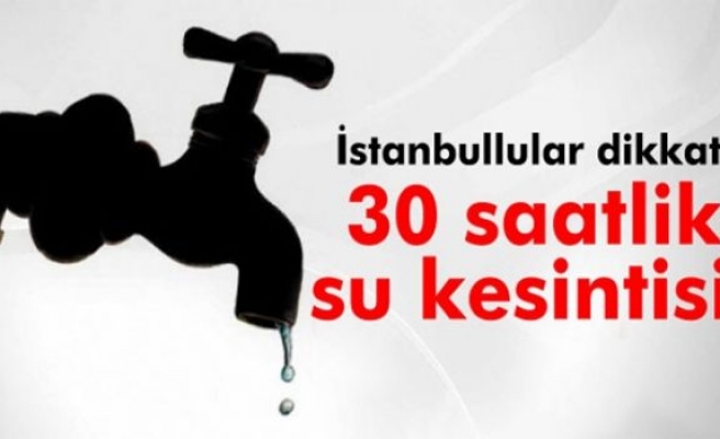 Dikkat ! İstanbul’da su kesintisi