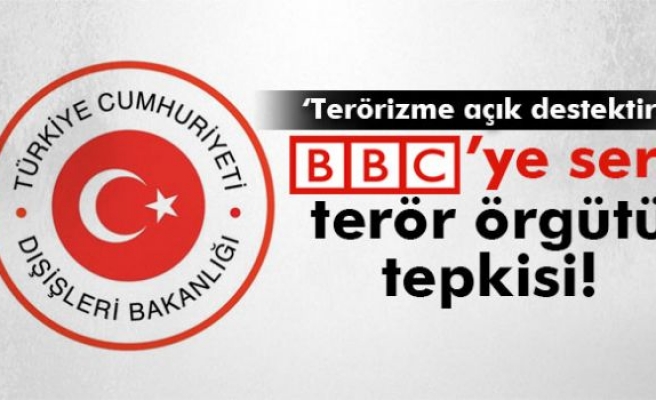 Dışişleri Bakanlığı'ndan BBC'ye terör örgütü tepkisi