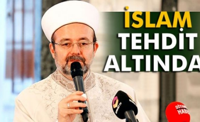 Diyanet İşleri Başkanı Görmez: 'İslam’ın kendisi bizzat tehdit altına girmiştir'
