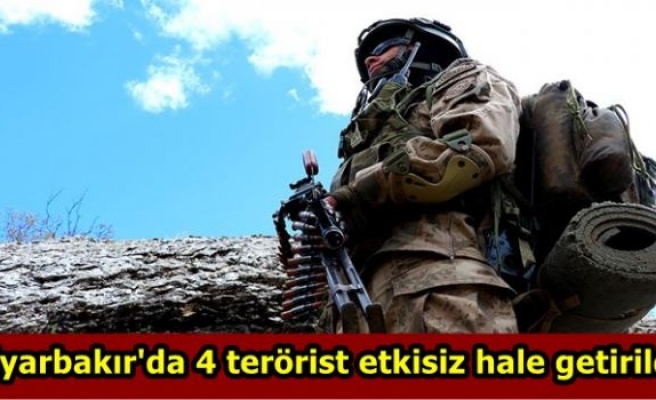 Diyarbakır'da 4 terörist etkisiz hale getirildi