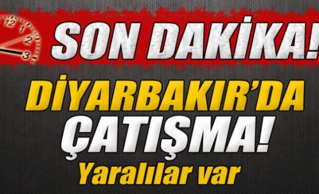 Diyarbakır'da çatışma! Yaralılar var!