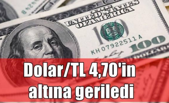 Dolar/TL 4,70'in altına geriledi
