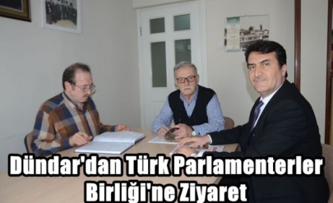 Dündar'dan Türk Parlamenterler Birliği'ne Ziyaret