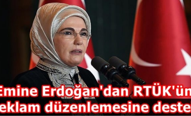 Emine Erdoğan'dan RTÜK'ün reklam düzenlemesine destek