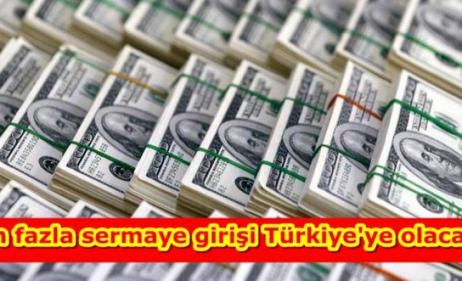 En fazla sermaye girişi Türkiye'ye olacak