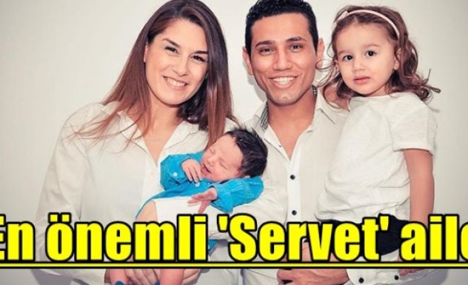 En önemli 'Servet' aile
