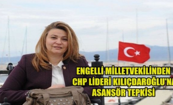 Engelli Milletvekilinden CHP Lideri Kılıçdaroğlu’na Asansör Tepkisi