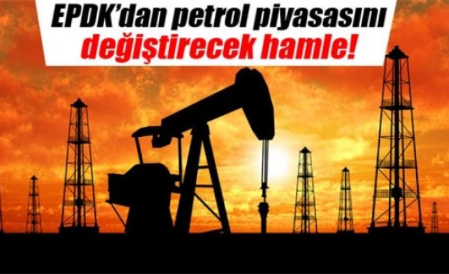 EPDK'dan petrol piyasasına kritik düzenleme!