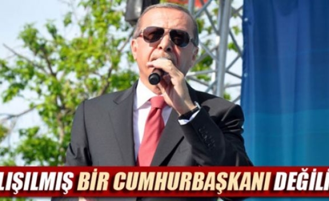 Erdoğan: 'Alışılmış bir Cumhurbaşkanı değilim'