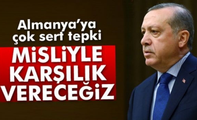 Erdoğan: 'Almanya'ya misliyle mukabele edeceğiz'