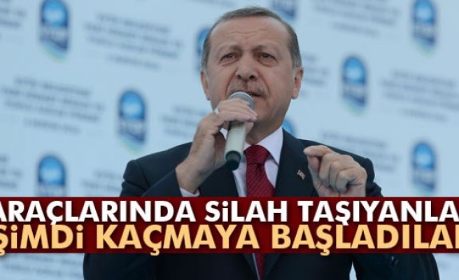 Erdoğan: 'Araçlarında silah taşıyanlar şimdi kaçmaya başladılar'