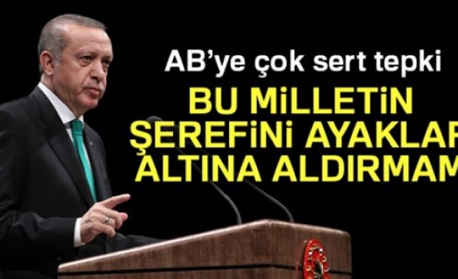 Erdoğan: 'Ben Bu Milletin Şerefini Ayaklar Altına Aldırmam'