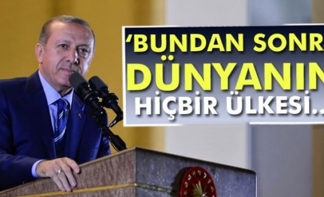 Erdoğan: 'Bundan sonra dünyanın hiçbir ülkesi...'