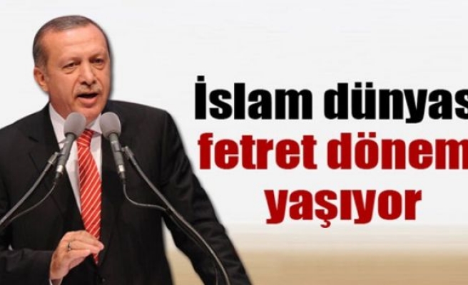 Erdoğan: 'İslam dünyası bugün bir fetret dönemi yaşıyor'