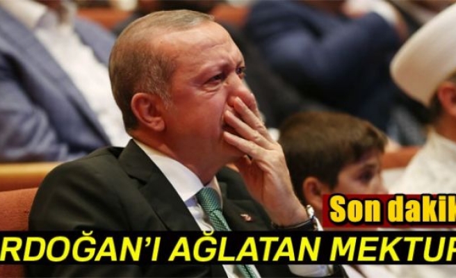 Erdoğan o mektup karşısında gözyaşlarını tutamadı