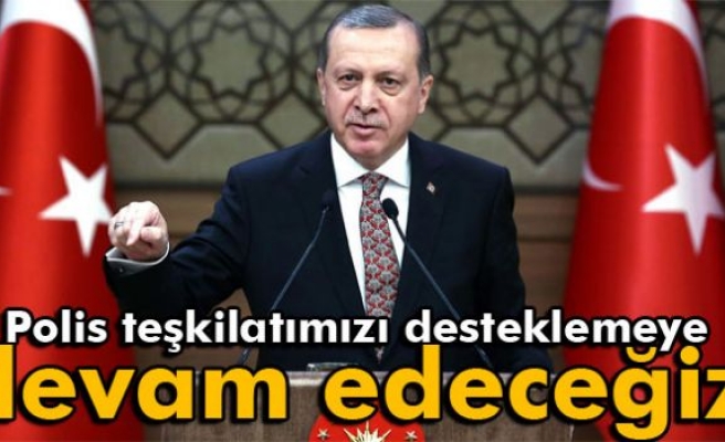 Erdoğan: 'Polis teşkilatımızı desteklemeye devam edeceğiz'