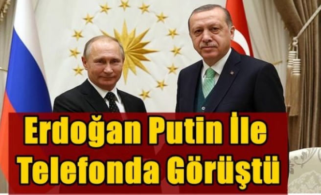 Erdoğan Putin ile telefonda görüştü