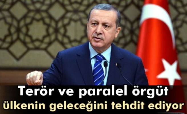 Erdoğan: 'Terör ve paralel örgüt ülkenin geleceğini tehdit ediyor'