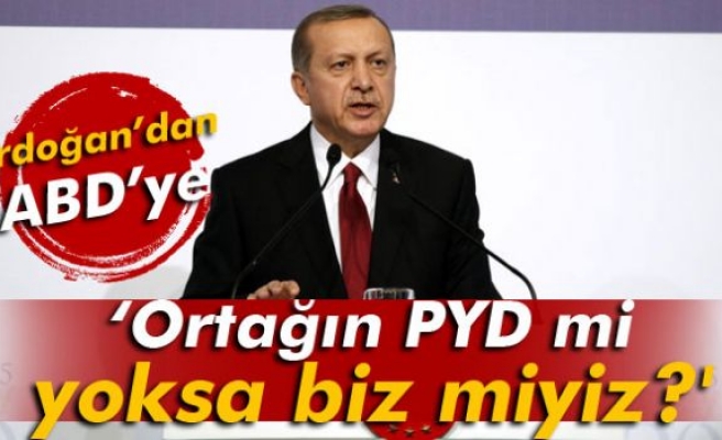Erdoğan'dan ABD'ye: 'Ortağın PYD mi yoksa biz miyiz?'