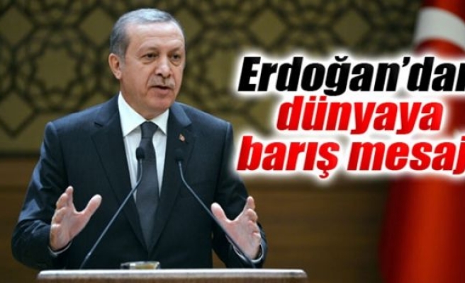 Erdoğan’dan dünyaya barış mesajı