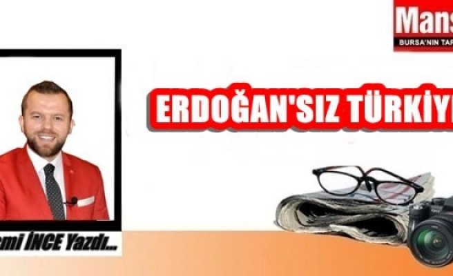 Erdoğan'sız Türkiye