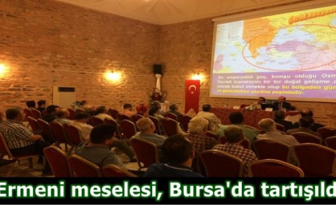 Ermeni meselesi, Bursa'da tartışıldı